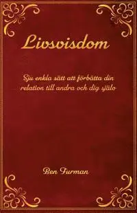 Ben Furman - Livsvisdom : sju enkla sätt att förbättra din relation till andra och dig själv, Häftad