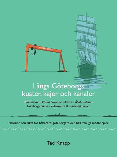 Längs Göteborgs kuster kajer och kanaler : skrönor och fakta för båtfarare göteborgare och helt vanliga medborgare