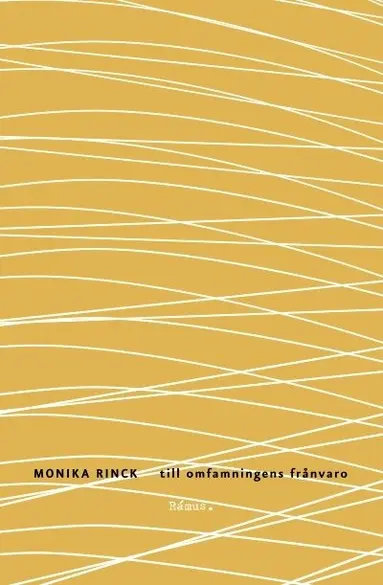 Monika Rinck - till omfamningens frånvaro, Häftad