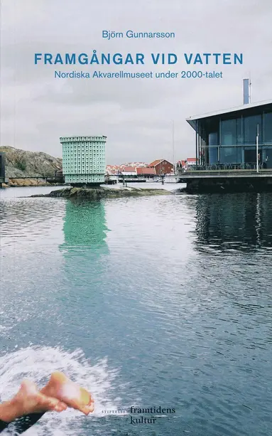 Björn Gunnarsson - Framgångar vid vatten : Nordiska Akvarellmuseet under 2000-talet, Häftad