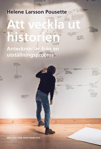 Att veckla ut historien - Anteckningar frn en utstllningsprocess