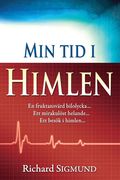 Min tid i himlen : en fruktansv�rd bilolycka, ett mirakul�st helande, ett bes�k i himlen