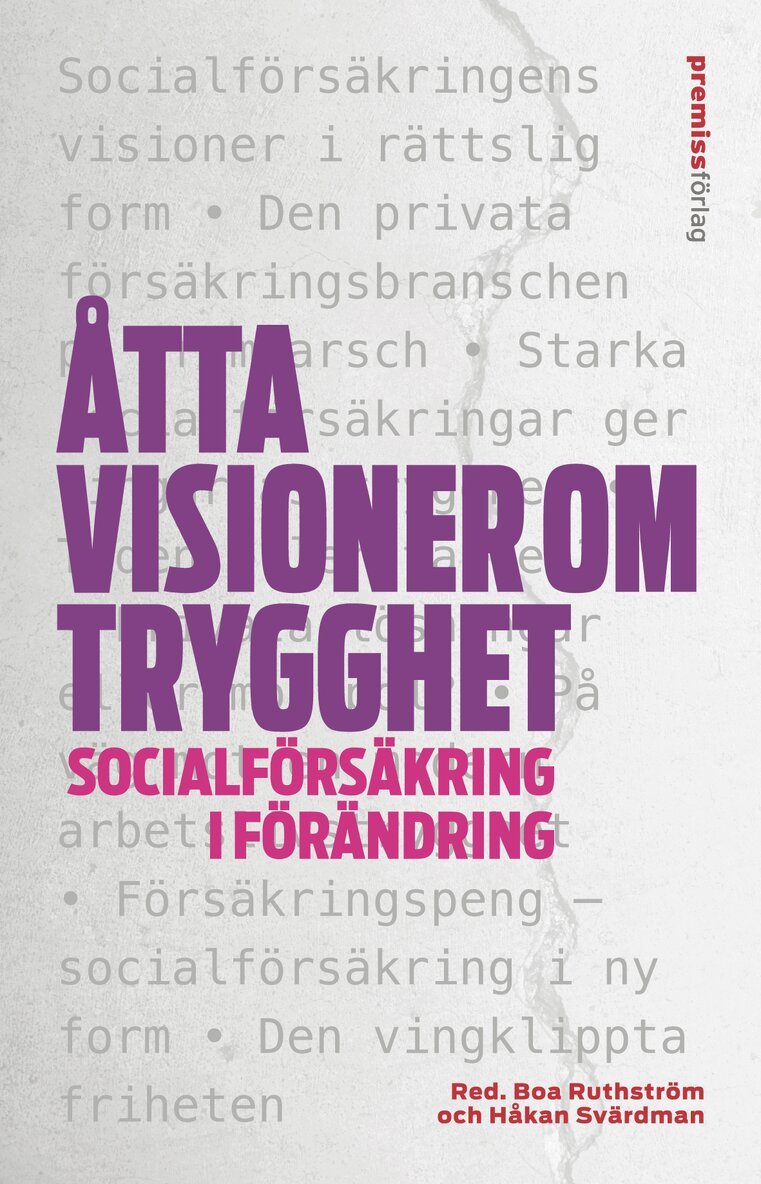 Joa Bergold, Viktoria Bergström, Gunvor G Ericson, Ruth Mannelqvist, Anders Morin, Roger Mörtvik, Kjell Rautio, Nima Sanandaji, Gabriella Sjögren Linquist - Åtta visioner om trygghet : socialförsäkring i förändring, Häftad