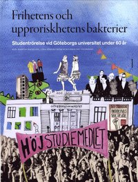e-Bok Frihetens och upproriskhetens bakterier  studentrörelse vid Göteborgs universitet under 60 år