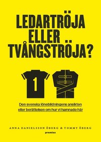 Ledartröja eller tvångströja : den svenska lönebildningens ansikten eller berättelsen om hur vi hamnade där