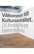 Vlkommen till Kultursamhllet : 25 frslag fr ett bttre kulturliv