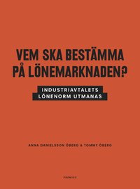 e-Bok Vem ska bestämma på lönemarknaden?  industriavtalets lönenorm utmanas