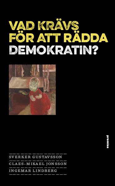 Sverker Gustavsson, Claes-Mikael Jonsson, Ingemar Lindberg Vad krävs för att rädda demokratin?