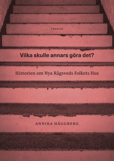 Vilka skulle annars göra det? : historien om Nya Rågsveds Folkets Hus