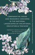 Comparative Issues and Research Concerns in the National Landscapes of Vocational Education & Training : Emergent Issues in Research on Vocational Education & Training Vol. 2