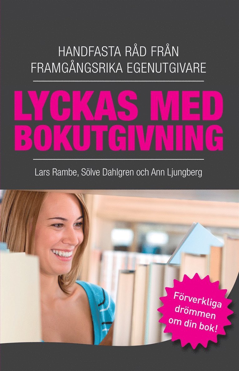 Sölve Dahlgren, Ann Ljungberg, Lars Rambe - Lyckas med bokutgivning - Handfasta råd från framgångsrika egenutgivare, E-bok