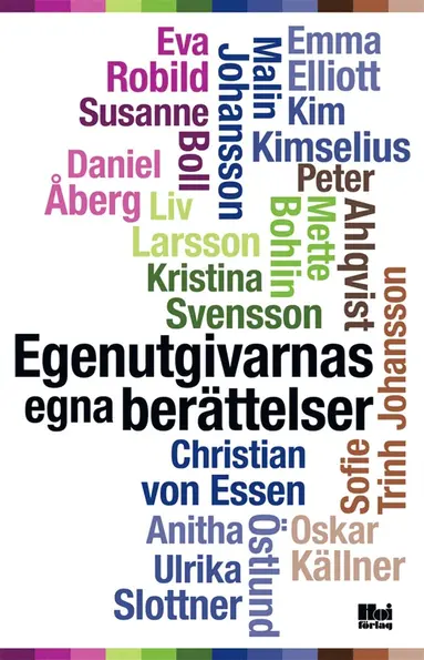 Oskar Källner, Daniel Åberg, Anitha Östlund, Susanne Boll, Kim M. Kimselius, Eva Robild, Mette Bohlin, Peter Ahlquist, Kristina Svensson, Emma C. Elliot, Ulrika Slottner, Liv Larsson, Sofie Trinh Johansson, Malin Johansson, Christian von Essen - Egenutgivarnas egna berättelser, E-bok