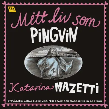 Katarina Mazetti - Mitt liv som pingvin, Ljudbok
