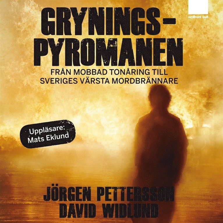 David Widlund, Jörgen Pettersson - Gryningspyromanen : Från mobbad tonåring till Sveriges värsta mordbrännare, Ljudbok