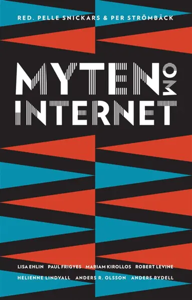Per Strömbäck, Pelle Snickars, Mariam Kirollos, Robert Levine, Anders R. Olsson, Anders Rydell, Lisa Ehlin, Helienne Lindvall, Paul Frigyes - Myten om internet, E-bok
