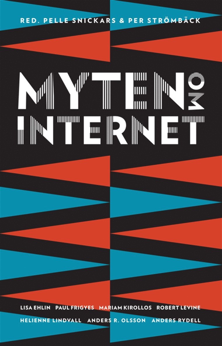 Per Strömbäck, Pelle Snickars, Mariam Kirollos, Robert Levine, Anders R. Olsson, Anders Rydell, Lisa Ehlin, Helienne Lindvall, Paul Frigyes - Myten om internet, E-bok