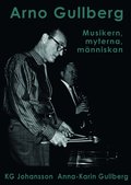 Arno Gullberg : musikern, myterna, mnniskan