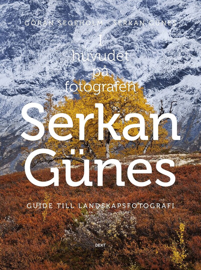 Göran Segeholm, Serkan Günes - I huvudet på fotografen Serkan Günes : guide till landskapsfotografi, Inbunden