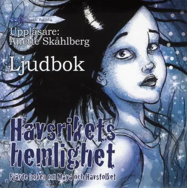 Anette Skåhlberg - Havsrikets hemlighet : fjärde boken om Maya och Havsfolket, CD-bok