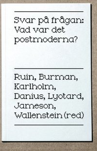 Svar p frgan : vad var det postmoderna?