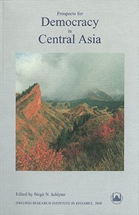 Prospects for Democracy in Central Asia : Papers Read at a Conference in Istanbul, 1-3 June 2003, and Additional Chapters av Birgit N Schlyter