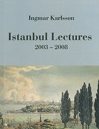 Istanbul Lectures 2003-2008 av Ingmar Karlsson