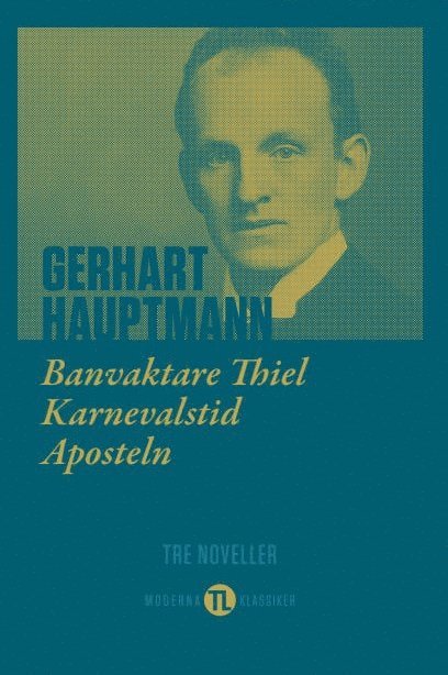 Gerhart Hauptmann - Banvaktare Thiel, Karnevalstid, Aposteln : tre noveller, Inbunden
