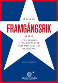 S blir du framgngsrik - utan pengar, utan kontakter och med helt fel bakgrund