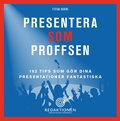 Presentera som proffsen - 182 tips som gr dina presentationer fantastiska