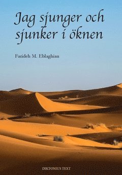 Farideh M Eblaghian Jag sjunger och sjunker i öknen