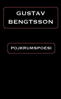 Gustav Bengtsson - Pojkrumspoesi, Häftad