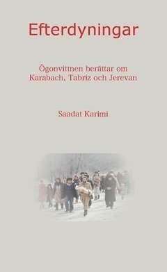 Efterdyningar : ögonvittnen berättar om Karabach Tabriz och Erevan