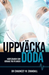 e-Bok Uppväcka döda   hjärtläkaren som började tro på under