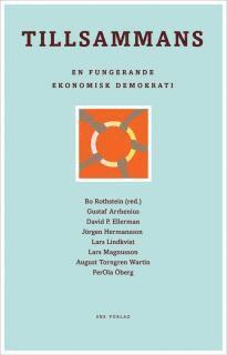 Bo Rothstein, Gustaf Arrhenius, David P. Ellerman, Jörgen Hermansson, Lars Lindkvist, Lars Magnusson, August Torngren Wartin, PerOla Öberg - Tillsammans: en fungerande ekonomisk demokrati, Häftad