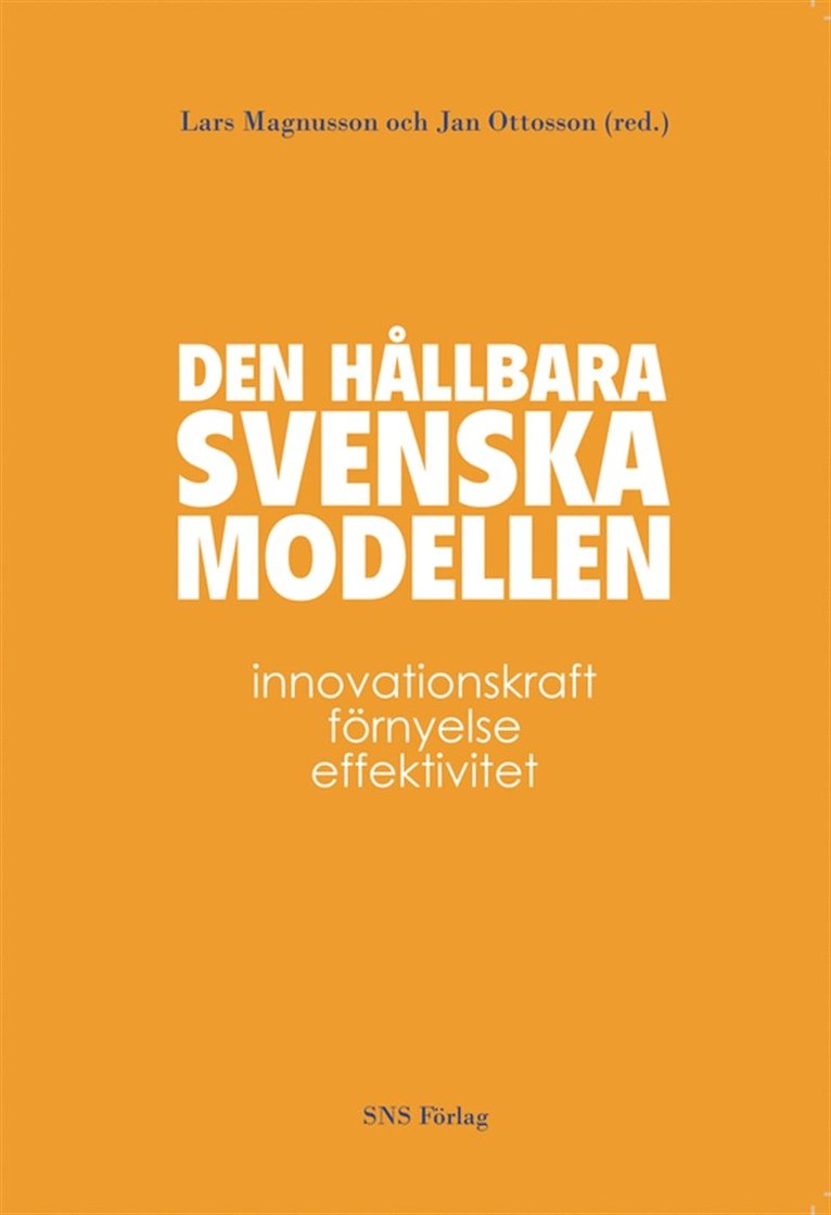 Lars (red.) Magnusson, Jan (red.) Ottosson - Den hållbara svenska modellen : Innovationskraft, förnyelse, effektivitet, E-bok
