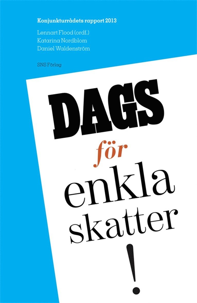 Lennart Flood, Katarina Nordblom, Daniel Waldenström - Dags för enkla skatter! : konjunkturrådets rapport 2013, E-bok
