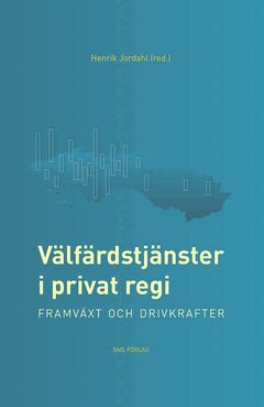Välfärdstjänster i privat regi : framväxt och drivkrafter, E-bok