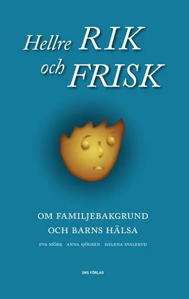 Eva Mörk, Anna Sjögren, Helena Svaleryd - Hellre rik och frisk : om familjebakgrund och barns hälsa, Häftad