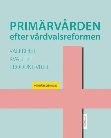 Primärvården efter vårdvalsreformen: valfrihet kvalitet och produktivitet