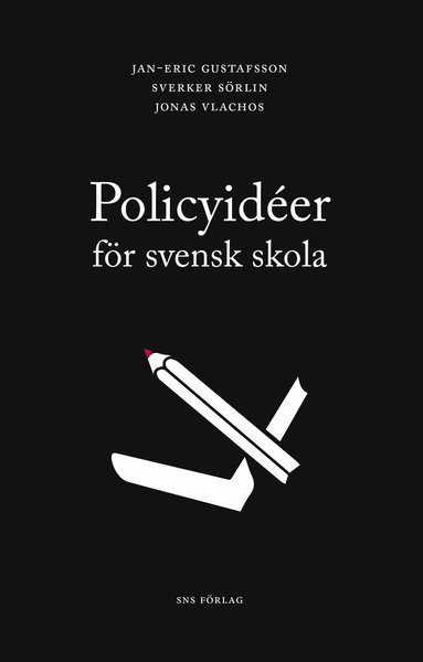 Jan-Eric Gustafsson, Sverker Sörlin, Jonas Vlachos Policyidéer för svensk skola