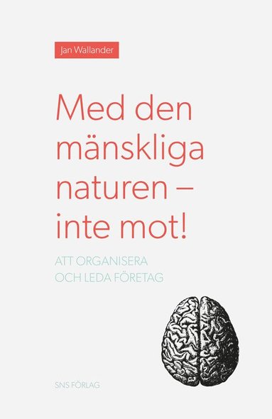 Med den mänskliga naturen – inte mot! Att organisera och leda företag