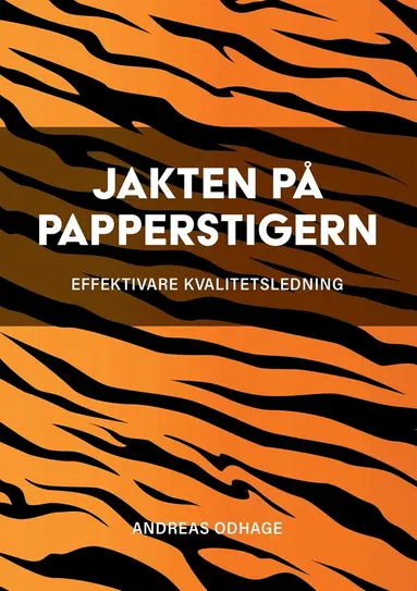Andreas Odhage - Jakten på papperstigern : effektivare kvalitetsledning, E-bok