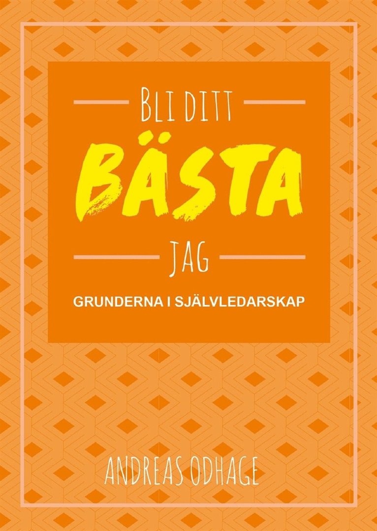 Andreas Odhage - Bli ditt bästa jag : grunderna i självledarskap, E-bok