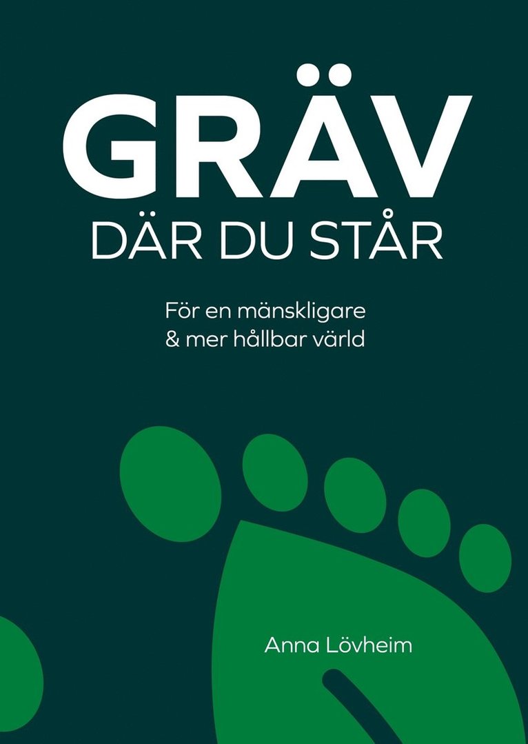 Anna Lövheim - Gräv där du står : för en mänskligare & mer hållbar värld, E-bok
