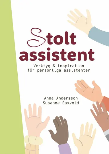 Anna Andersson, Susanne Saxvold - Stolt assistent : verktyg & inspiration för personliga assistenter, Häftad