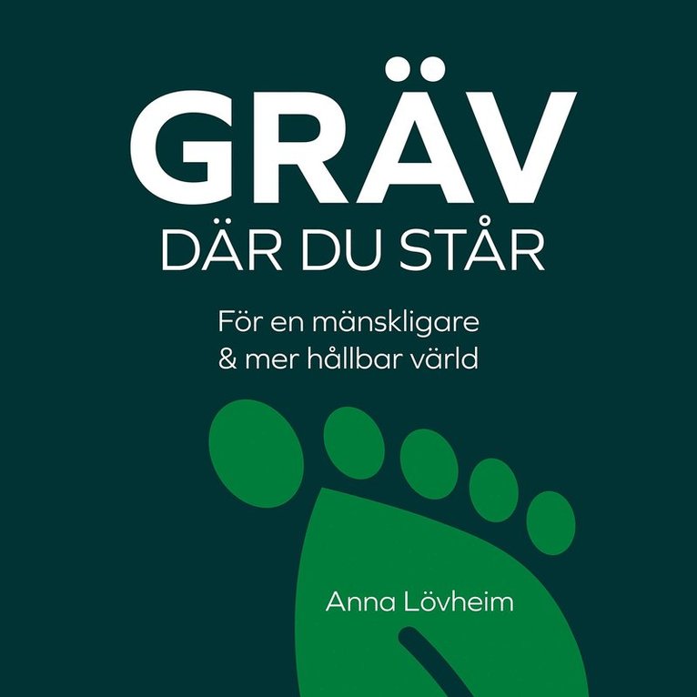 Anna Lövheim - Gräv där du står : för en mänskligare & mer hållbar värld, Ljudbok