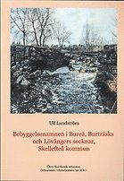 Ortnamnen i V�sterbottens l�n. D. 8, Skellefte� kommun, Bure�, Burtr�sks och L�v�ngers socknar A:1, Bebyggelsenamn