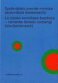 Sprkrdets svensk-romska skolordlista (kelderasch) / La s?ibako konsiliako s?vedicka - romanes skolaki vorbengi lista (kelderasch)