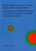 Språkrådets svensk-romska skolordlista (kelderasch) / La sibako konsiliako svedicka - romanes skolaki vorbengi lista (kelderasch)