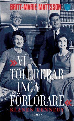 Britt-Marie Mattsson - Vi tolererar inga förlorare : klanen Kennedy, Pocket